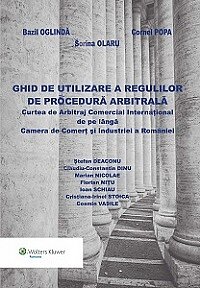 Ghid de utilizare a regulilor de procedura arbitrala. Curtea de Arbitraj Comercial International de pe langa Camera de Comert si Industriei a Romaniei