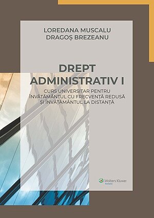 Drept administrativ I. Curs universitar pentru invatamantul cu frecventa redusa si invatamantul la distanta